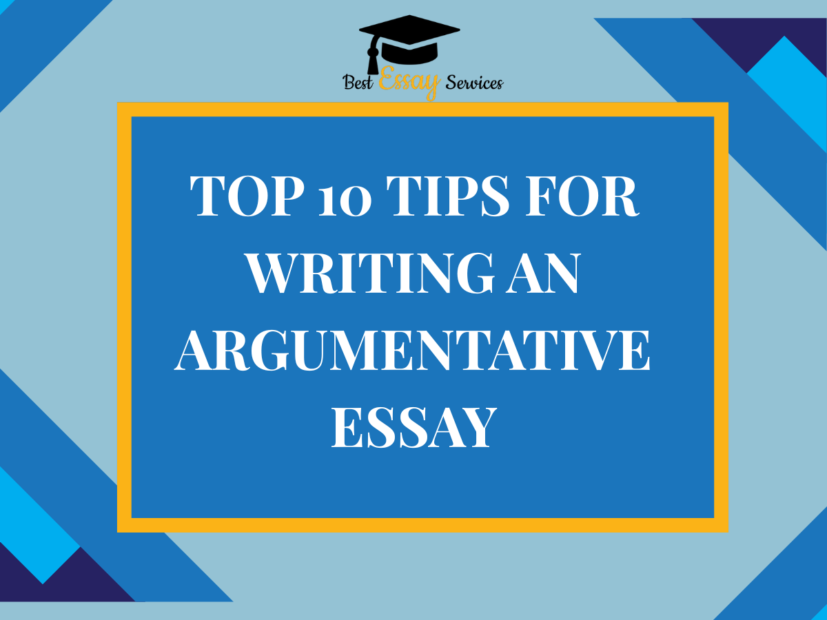 Top 10 Tips For Writing An Argumentative Essay